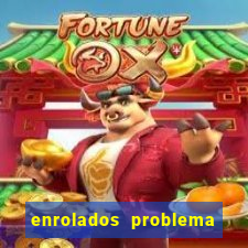 enrolados problema em dobro click jogos